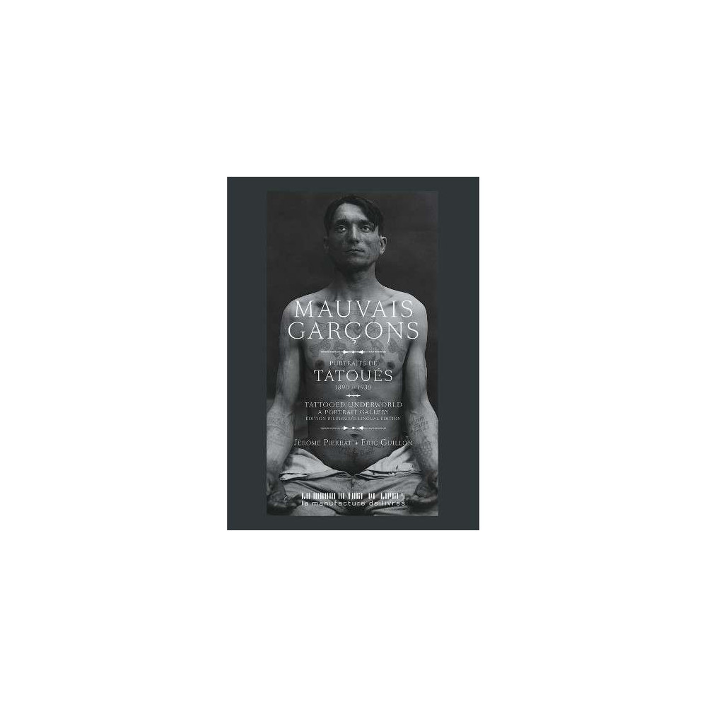 Mauvais Garçons, Tatouages, Photos Criminels, 1890 -1930 - Livre