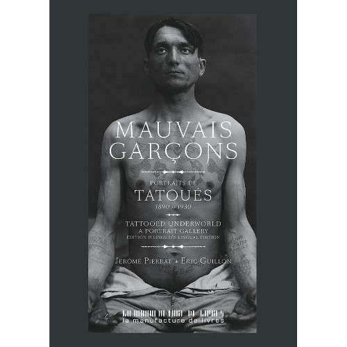 Mauvais Garçons, Tatouages, Photos Criminels, 1890 -1930 - Livre