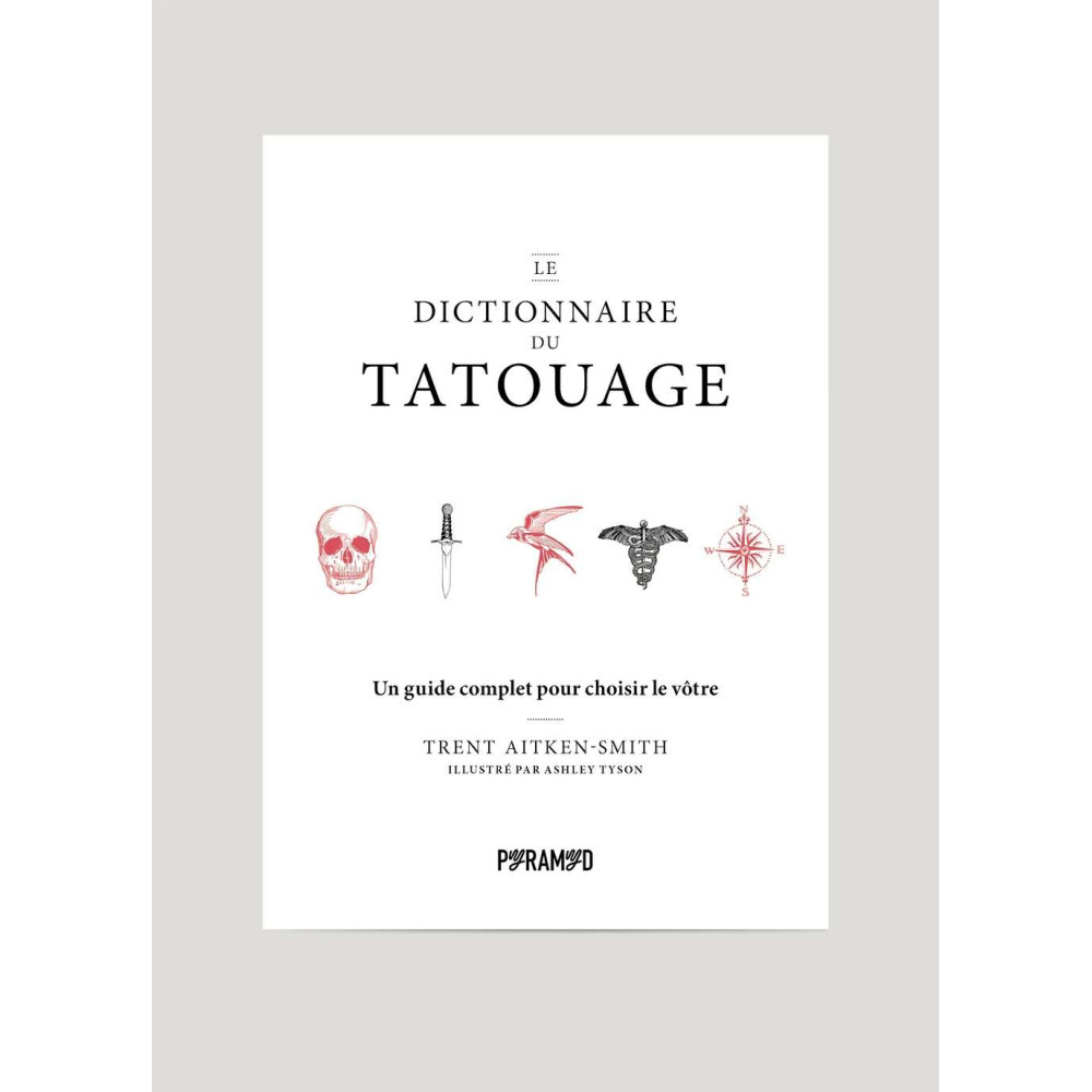 Le Dictionnaire du Tatouage, Guide complet - PYRAMYD éd