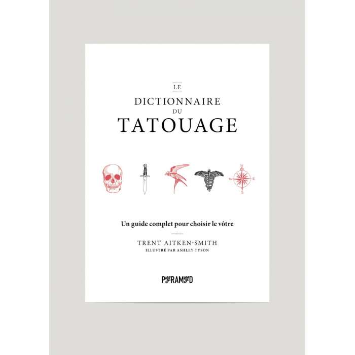 Le Dictionnaire du Tatouage, Guide complet - PYRAMYD éd